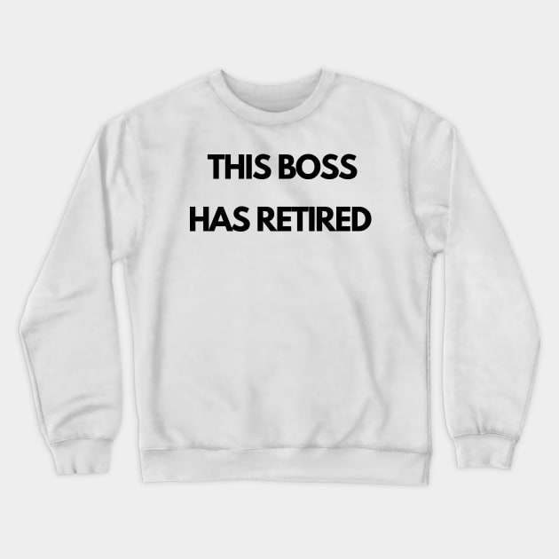 This boss has retired Crewneck Sweatshirt by IOANNISSKEVAS